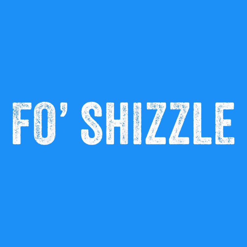 Fo Shizzle Funny Sarcastic Novelty Gangster Hip Hop Rap T Shirt Classic Tee by linhVisuals | Teevron