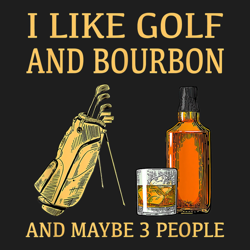 I Like Golf And Bourbon And Maybe 3 People T Shirt Classic Tee by linhVisuals | Teevron