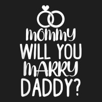Kids Mommy Will You Marry My Daddy Funny Marriage Proposal T Shirt Classic Tee | Teevron