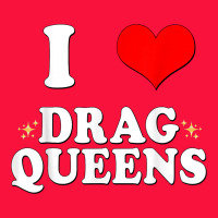I Love Drag Queens  I Heart Drag Queens T Shirt Classic Tee | Teevron