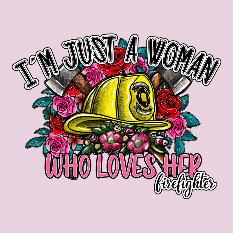 Im Just A Woman Who Loves Her Firefighter Ladies Tee by SublimationCraftShop | Teevron