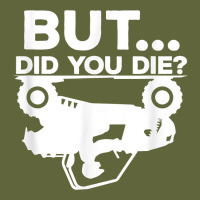Mens But Did You Die Atv Four Wheeler Funny Quad Biker Rider T Shirt Classic Tee | Teevron