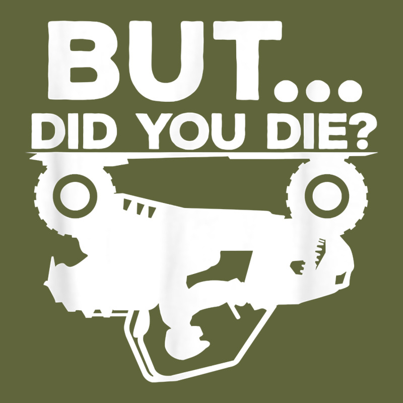Mens But Did You Die Atv Four Wheeler Funny Quad Biker Rider T Shirt Classic Tee by linhVisuals | Teevron