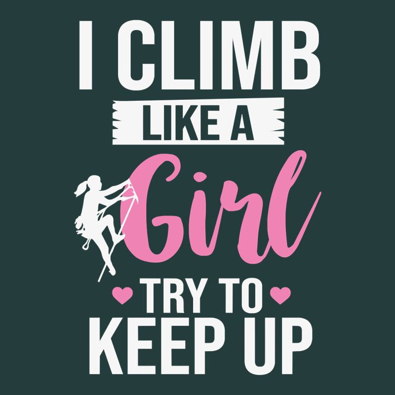 Climbing Climb Mountain Climbing Like A Girl 345 Climb Climbing Lover Classic Tee by linhVisuals | Teevron