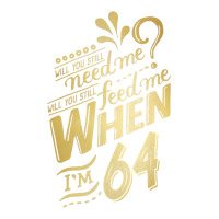 will you still need me when i'm 64 birthday for wife 64 love premium t | Teevron