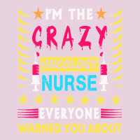 Oncology Nurse T  Shirt I'm The Crazy Oncology Nurse T  Shirt Classic Tee | Teevron