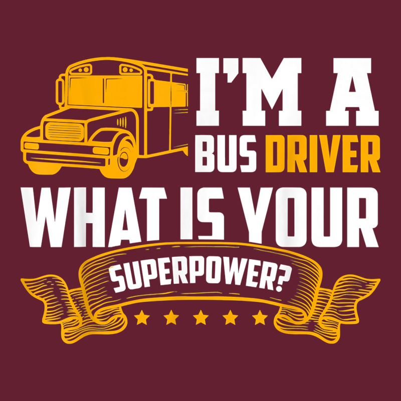 I'm A Bus Driver What Is Your Superpower Driving School Bus T Shirt Classic Tee by linhVisuals | Teevron