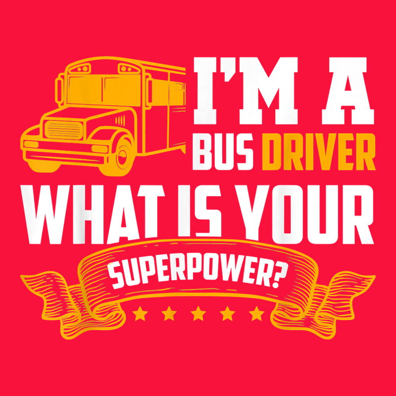 I'm A Bus Driver What Is Your Superpower Driving School Bus T Shirt Classic Tee by linhVisuals | Teevron