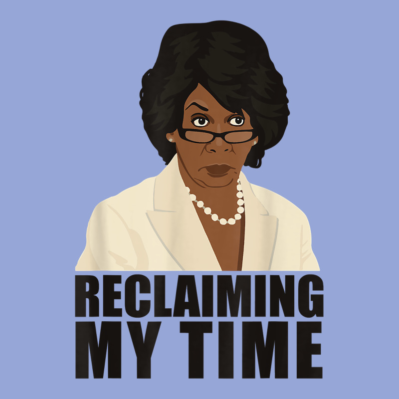 Maxine Reclaiming My Time Funny Political Quote T Shirt Classic Tee by baoMotion | Teevron