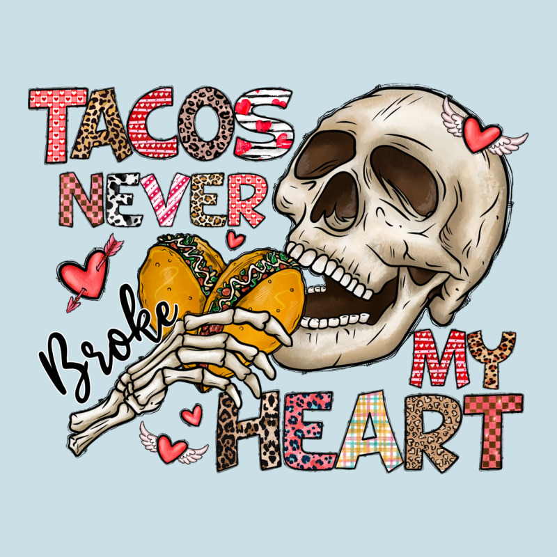 Tacos Never Broke My Heart Ladies Tee by CowhideDigitalArt | Teevron