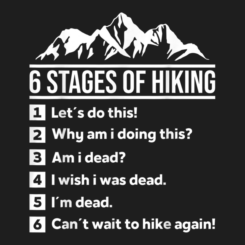 Hiking 6 Stages Of Hiking Funny Hiking Nature Adventure Classic Tee by baoMotion | Teevron