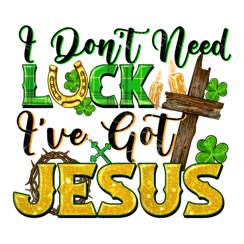 I Don't Need Luck I've Got Jesus St. Patricks Day Classic Tee by FaDigitalArtStudio | Teevron