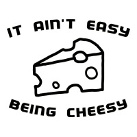 it ain't easy being cheesy | Teevron