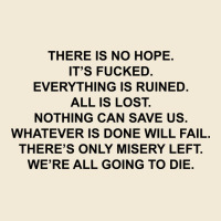 There Is No Hope Its Fucked Everything Is Ruined Premium Hoodie | Teevron