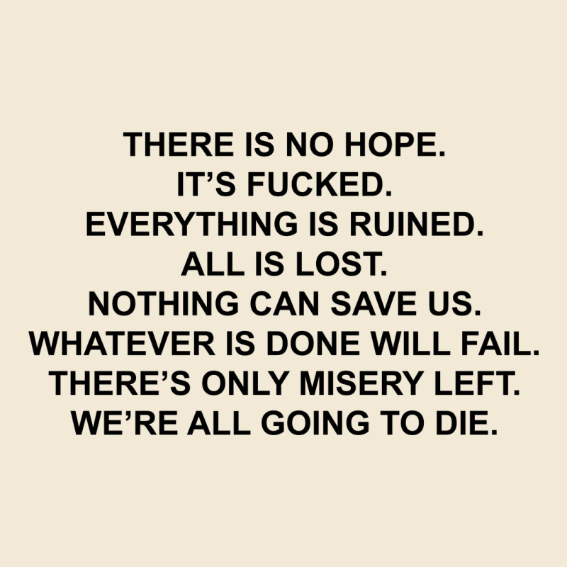 There Is No Hope Its Fucked Everything Is Ruined Premium Hoodie by DesignPulse | Teevron