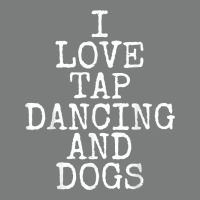 I Love Tap Dancing & Dogs Funny Dog Gift T Shirt Men Women Premium Hoodie | Teevron