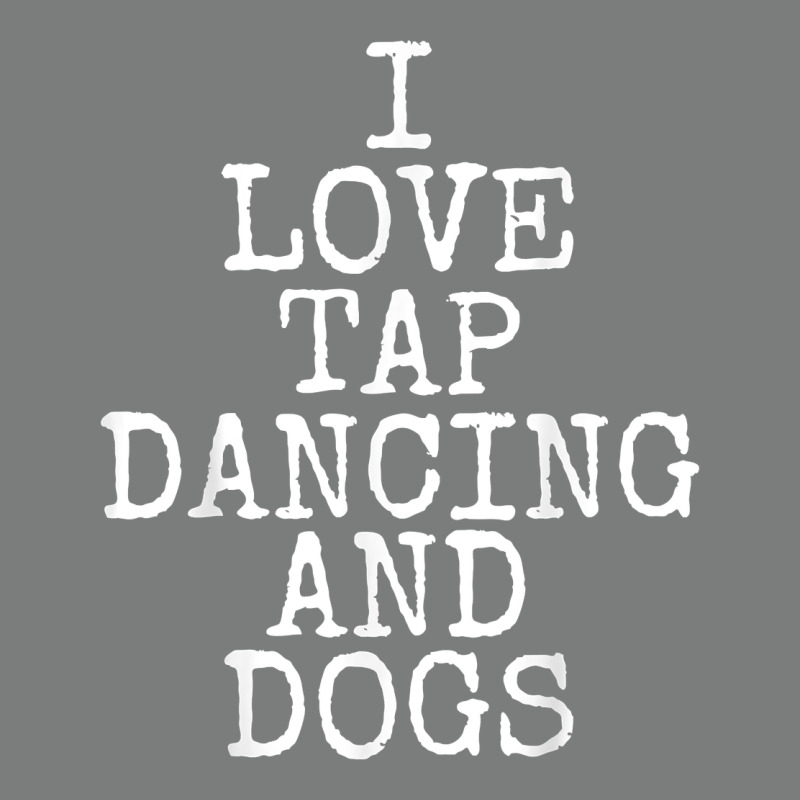 I Love Tap Dancing & Dogs Funny Dog Gift T Shirt Men Women Premium Hoodie by PixelWave | Teevron
