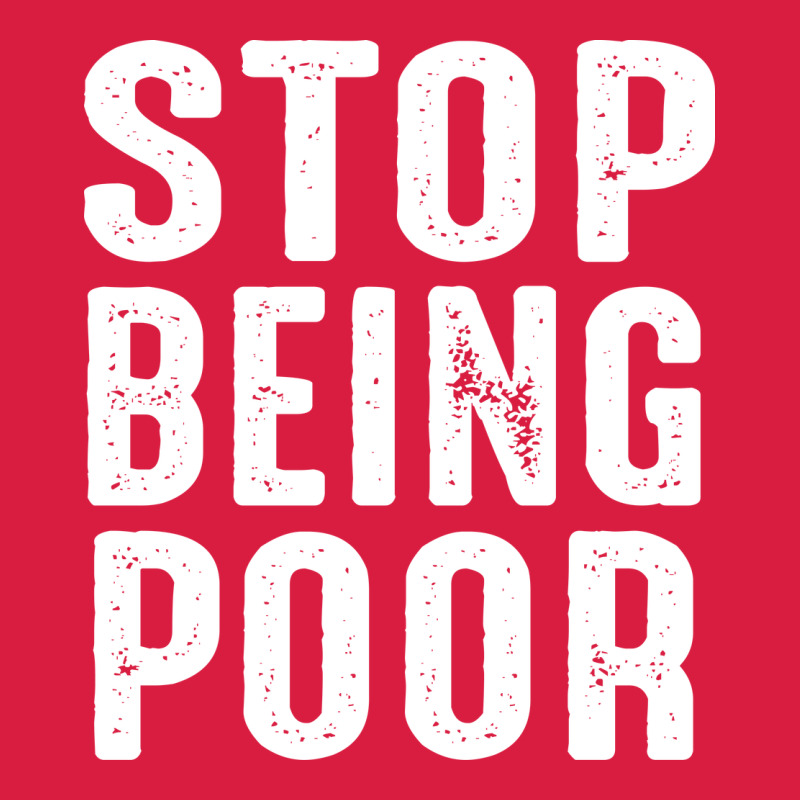 Stop Being Poor Premium Hoodie by InspiraDesign | Teevron