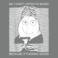 No I Don't Listen To Music Because It Fuckking Suckks T Shirt Premium Hoodie | Teevron