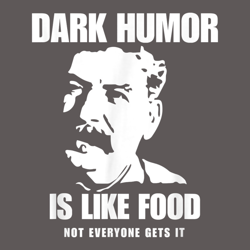 Dark Humor Is Like Food Not Everyone Gets It, Joseph Stalin T Shirt Premium Hoodie by PixelFlow | Teevron