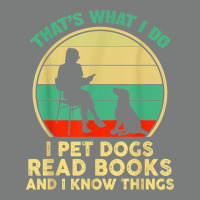 That What I Do I Pet Dogs Read Books And I Know Things T Shirt Premium Hoodie | Teevron