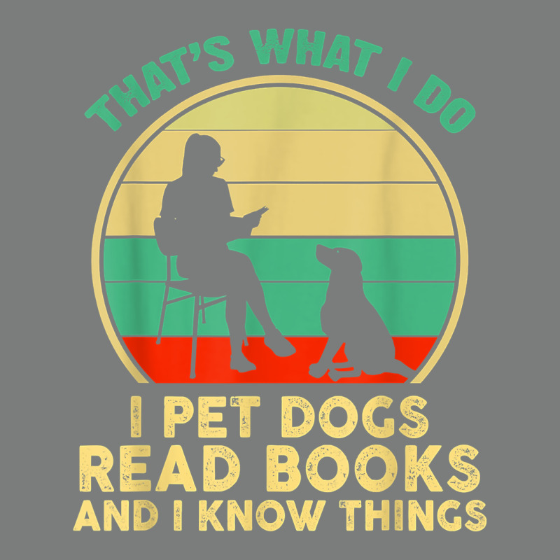 That What I Do I Pet Dogs Read Books And I Know Things T Shirt Premium Hoodie by SnappyArt | Teevron