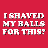 I Shaved My Balls For This The Premium Hoodie | Teevron