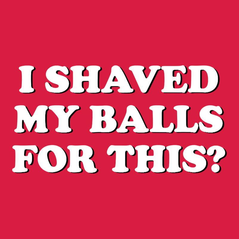 I Shaved My Balls For This The Premium Hoodie by SnappyArt | Teevron