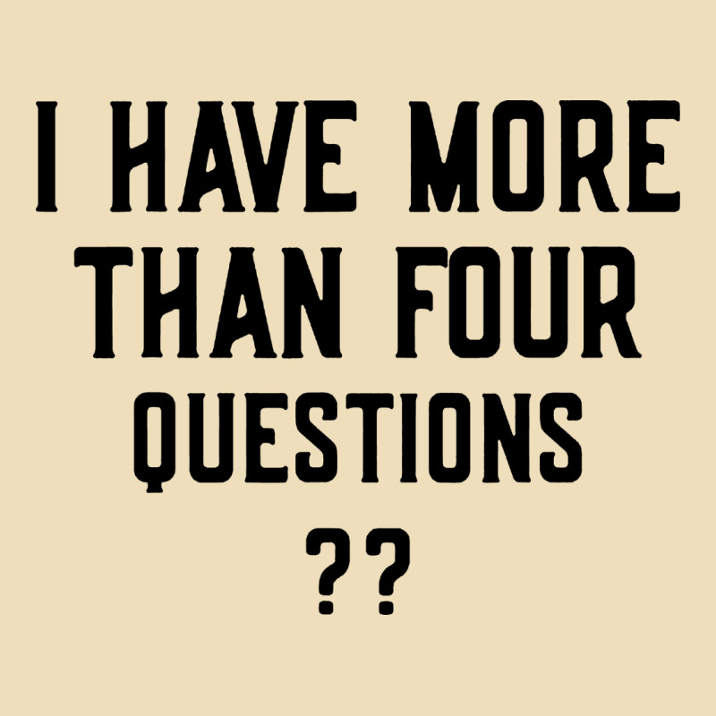 I Have More Than Four Questions Premium Hoodie by ArtMosaic | Teevron