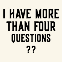 I Have More Than Four Questions Premium Hoodie | Teevron