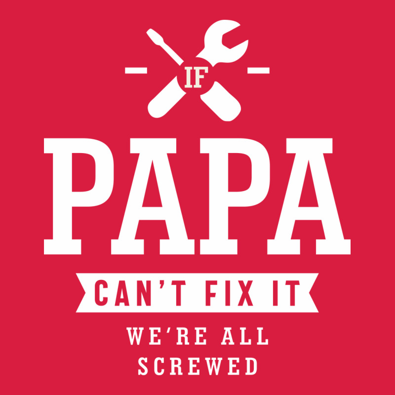 If Papa Can't Fix It We're All Screwed - Fathers Day Premium Hoodie by ArtMosaic | Teevron