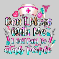 Don't Mess With Me I Get Paid To Stab People Premium Tee | Teevron