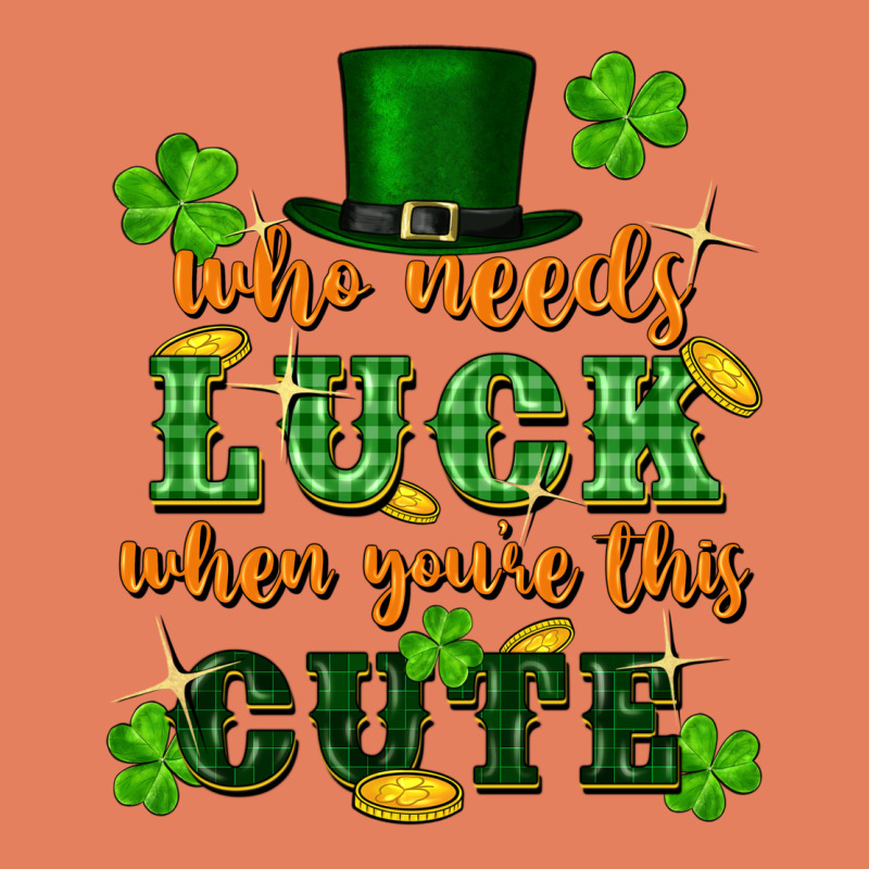 Who Needs Luck When Youre This Cute St Patricks Classic Tee by FaDigitalArtStudio | Teevron