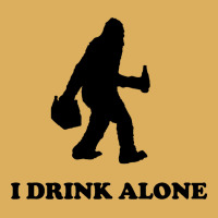 Bigfoot Sasquatch I Drink Alone Premium Hoodie | Teevron