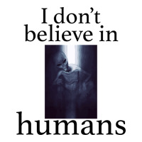 I don't believe i̇n humans | Teevron