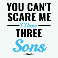You Can't Scare Me I Have Three Sons Premium Hoodie | Teevron