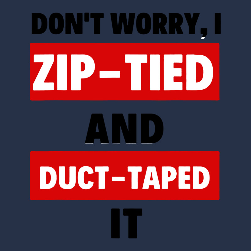 Don't Worry I Zip Tied And Duct Taped It Premium Hoodie by artisFamous | Teevron