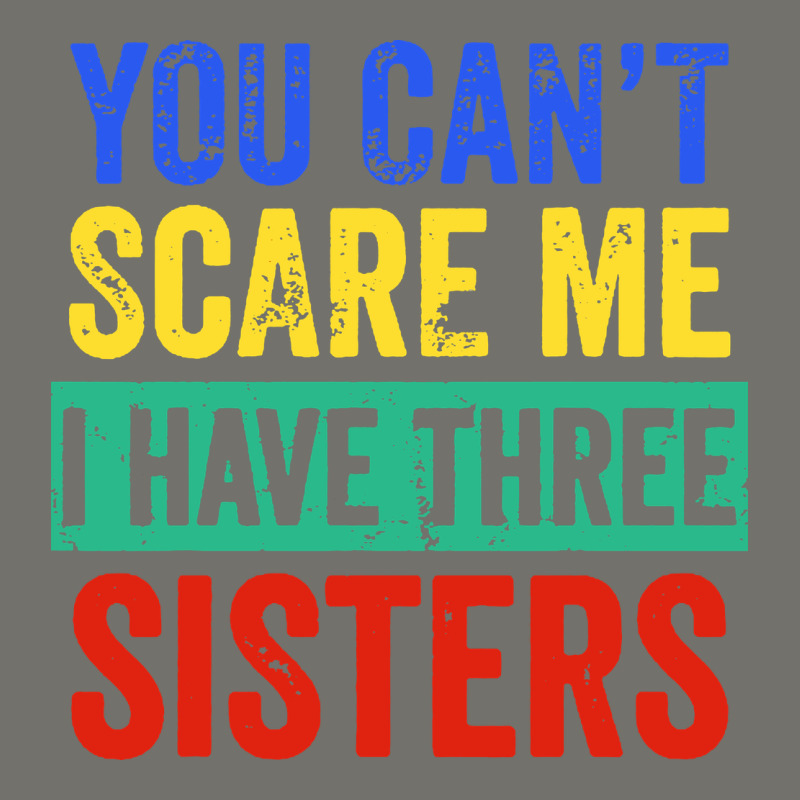 You Can't Scare Me I Have Three Sisters Funny Brother Premium Hoodie by artisFamous | Teevron