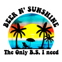 beer n' sunshine the only B.S. i need | Teevron