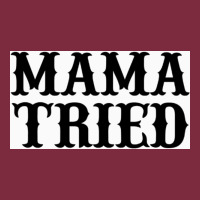 Mama Tried Premium Hoodie | Teevron