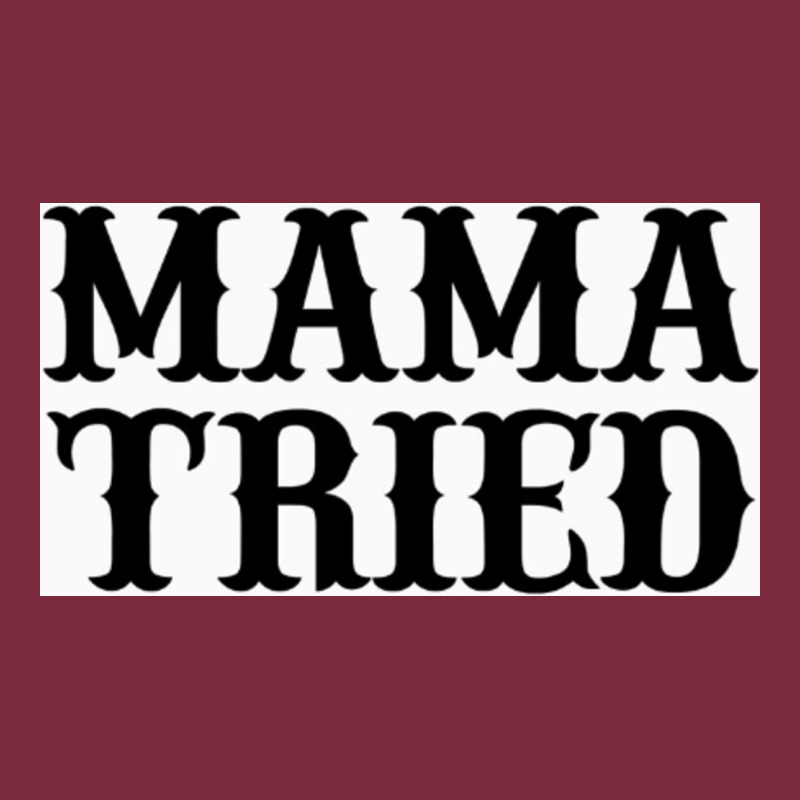 Mama Tried Premium Hoodie by artisFamous | Teevron