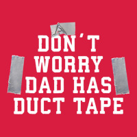 Don't Worry Dad Has Duct Tape Funny Saying Gift T Shirt Premium Hoodie | Teevron