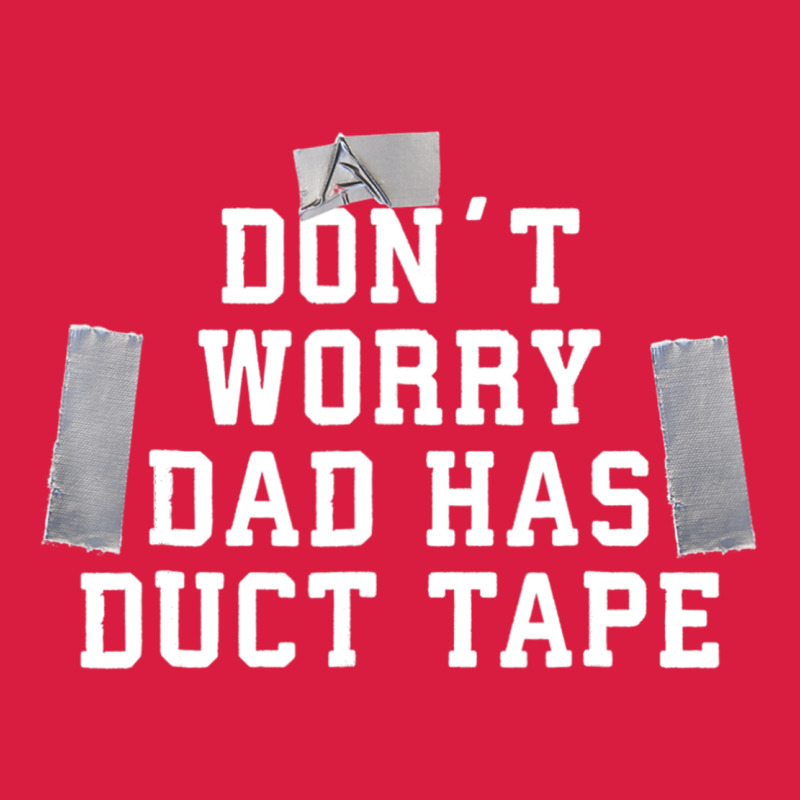 Don't Worry Dad Has Duct Tape Funny Saying Gift T Shirt Premium Hoodie by artisFamous | Teevron