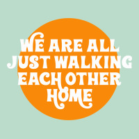 We Are All Just Walking Each Other Home Premium Hoodie | Teevron