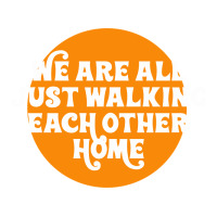 We are all just walking each other home | Teevron