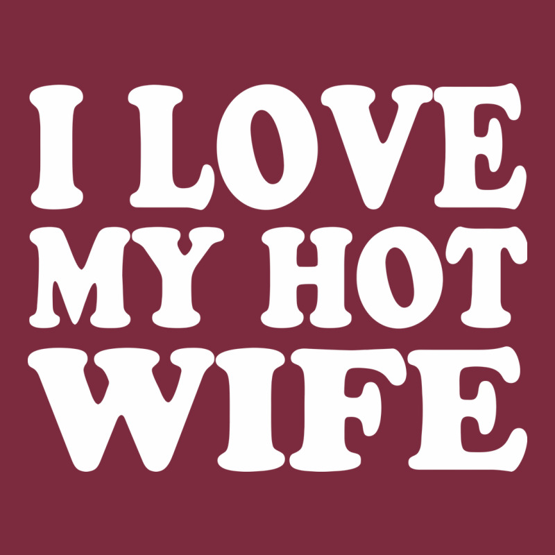 I Love My Hot Wife Premium Hoodie by artisFamous | Teevron