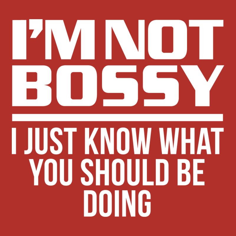 I'm Not Bossy I Just Know What You Should Be Doing Funny Premium Hoodie by artisFamous | Teevron