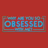 Why Are You So Obsessed With Me Premium Hoodie | Teevron