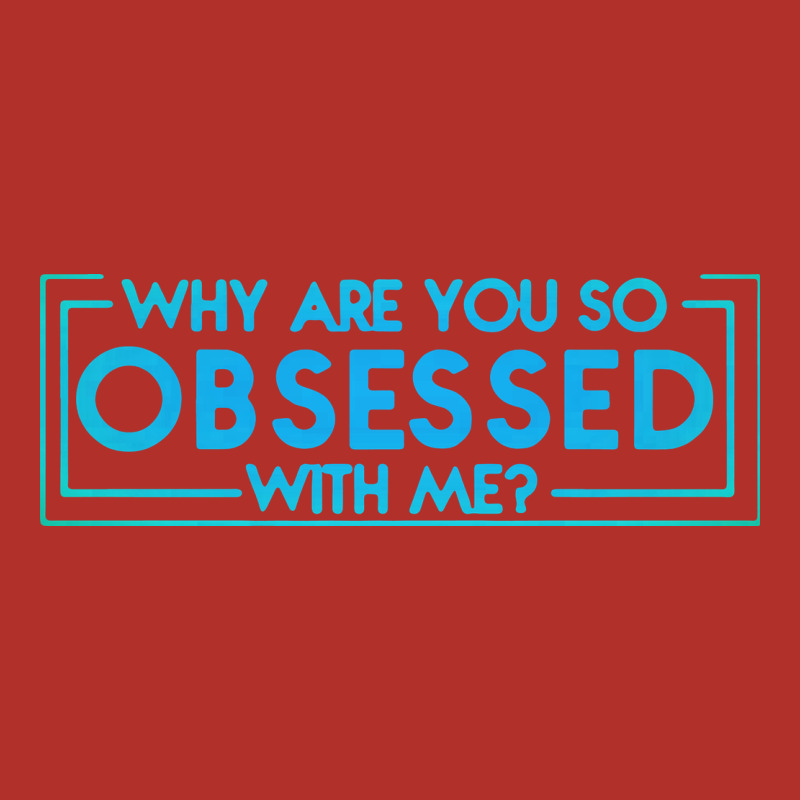 Why Are You So Obsessed With Me Premium Hoodie by artisFamous | Teevron