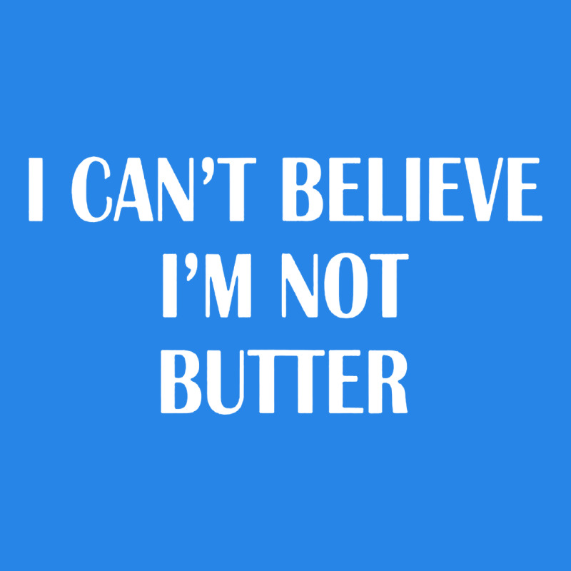 I Cant Believe Im Not Butter Premium Hoodie by artisFamous | Teevron